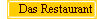 - Das Restaurant -